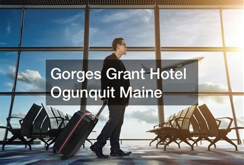 Gorges Grant Hotel Ogunquit Maine - Find Atlanta Tours