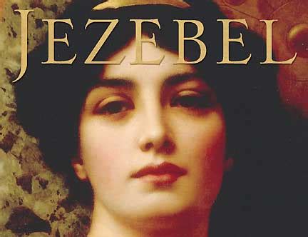 JEZEBEL: Did the Bibleâ s bad girl get a bad rap?