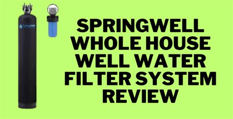 SpringWell Whole House Well Water Filter System Reviews 2025