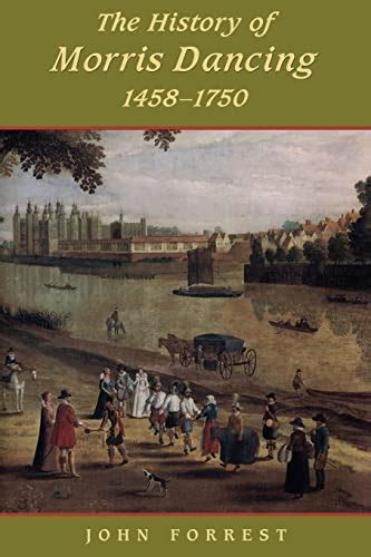 History of Morris Dancing, 1438-1750 by John Forrest | Goodreads