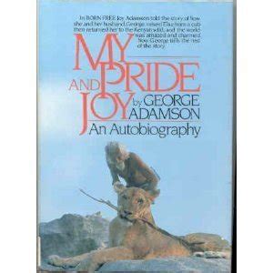 My Pride and Joy: An Autobiography by George Adamson | Goodreads