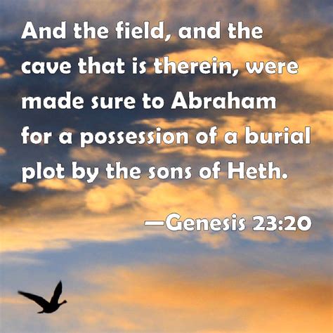 Genesis 23:20 And the field, and the cave that is therein, were made ...