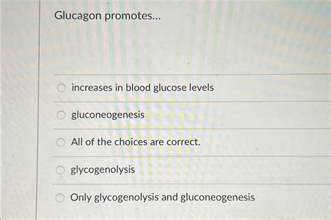 Solved Glucagon promotes...increases in blood glucose | Chegg.com