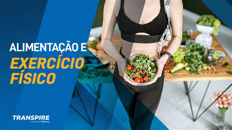 Alimentação e exercício físico: aprenda a aliar ambas!