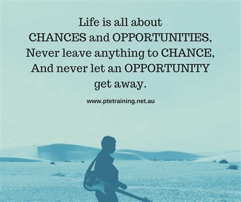 Life is all about CHANCES and OPPORTUNITIES, Never leave anything to CHANCE, And never let an ...