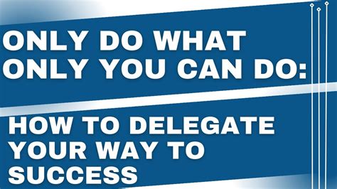 Only Do What Only You Can Do: How to Delegate Your Way to Success - YouTube