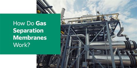 How Do Gas Separation Membranes Work? | Complete Guide