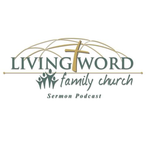 Living Word Family Church Sermon Podcast - Hosted by Living Word Family Church