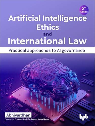 Artificial Intelligence Ethics and International Law: Practical approaches to AI governance ...