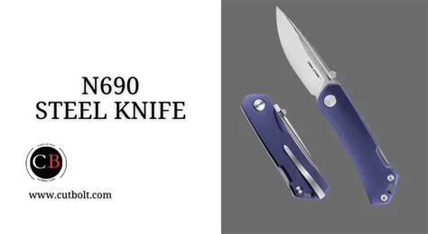 Is N690 Steel Good for Knives: Bohler N690 Steel Review - Best Knife Review