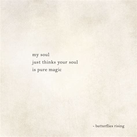 my soul just thinks your soul is pure magic – butterflies rising | Soul quotes, Words quotes ...