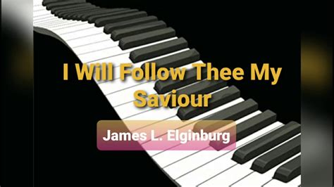 I Will Follow Thee My Saviour - Hymn James L. Elginburg - YouTube