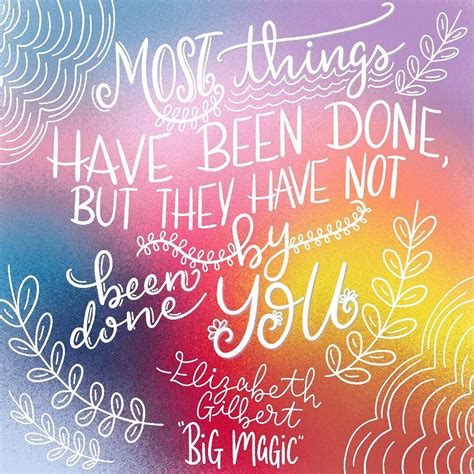 This quote from "Big Magic" by Elizabeth Gilbert is a great reminder ...