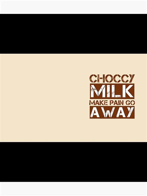 "Choccy Milk Make Pain Go Away Meme Mug" Poster for Sale by carlitaaxt | Redbubble