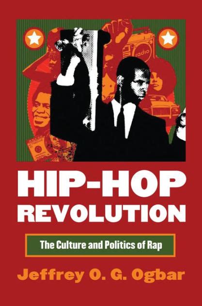 Hip-Hop Revolution: The Culture and Politics of Rap by Jeffrey O. G. Ogbar | 9780700616510 ...