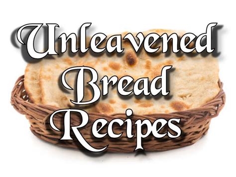 Unleavened Bread Recipes - EliYah Ministries