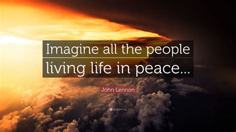 John Lennon Quote: “Imagine all the people living life in peace...” (9 ...