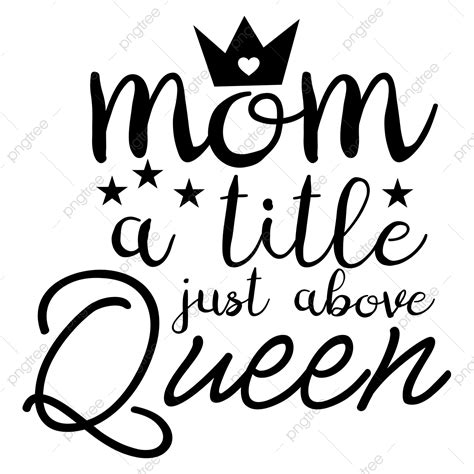 Mom Quotes Vector Design Images, Mom A Title Just Above Queen Quote Lettering, Mom Drawing ...