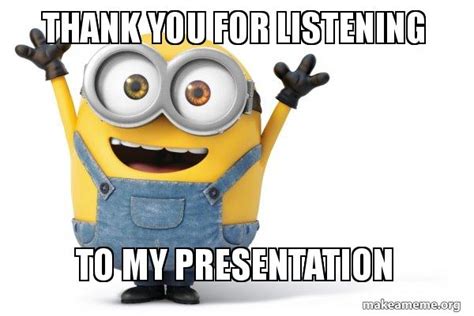 Thank You For Listening To my presentation - Happy Minion Meme Generator