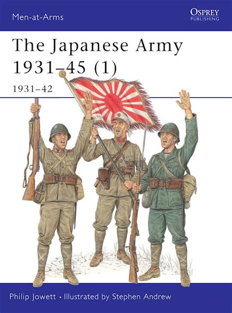 The Japanese Army 1931–45 (1): 1931–42: Men-at-Arms Philip Jowett ...