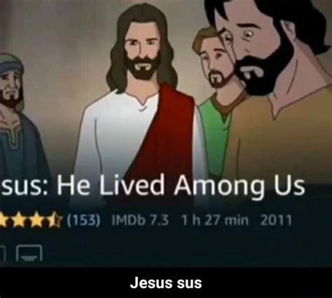 Sus: He Lived Among Us Jesus SUS - Jesus sus - iFunny