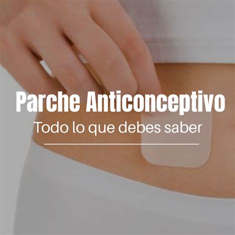 Parche anticonceptivo, lo que necesitas saber.