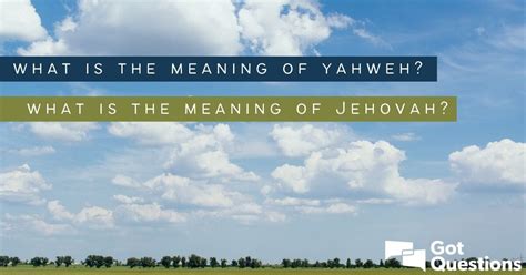 What is the meaning of Yahweh? What is the meaning of Jehovah ...