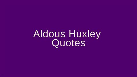 Aldous Huxley Quotes – Pretty Phrases