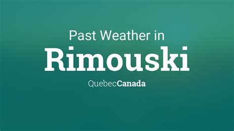 Past Weather in Rimouski, Quebec, Canada — Yesterday or Further Back