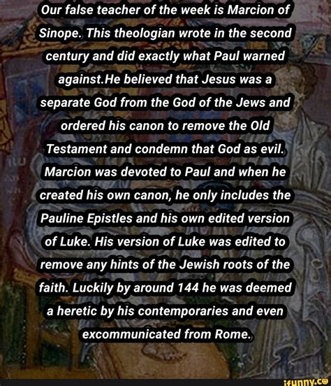 Our false teacher of the week is Marcion of Sinope. This theologian wrote in the second century ...