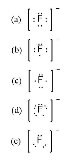 Which is the correct Lewis dot structure for the fluoride anion F^-? | Homework.Study.com