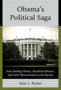 Obamas Political Saga From Battling History, Racialized Rhetoric, and Gop Obstructionism to Re ...