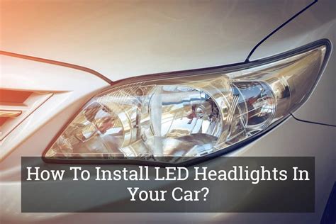 How To Install LED Headlights In Your Car? (May, 2024)