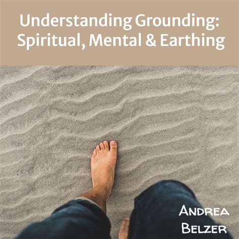 Understanding Grounding: Earthing, Spiritual and Therapy