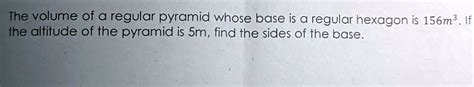 The volume of a regular pyramid whose base is a regular hexagon is ...