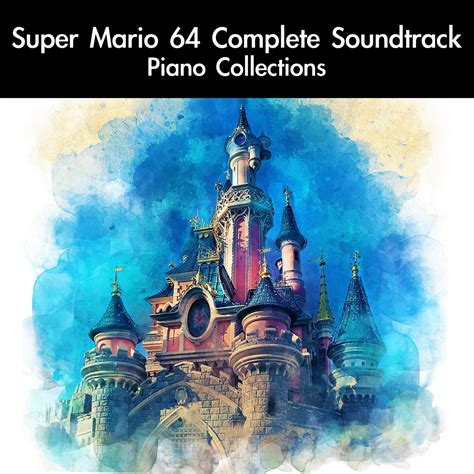 Super Mario 64 Complete Soundtrack Piano Collections | daigoro789