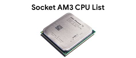 CPU list AM3 – supported processors Phenom II, Athlon II ...