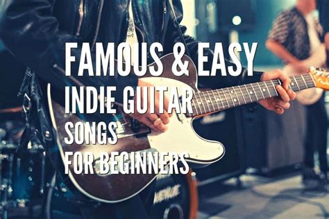 Top 50 Famous&Easy Indie Guitar Songs For Beginners – Tabs Included – Rock Guitar Universe