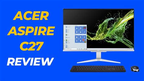 Acer Aspire C27 Review: The All-In-One Desktop for Work and Play! - YouTube