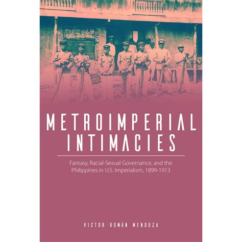 Metroimperial Intimacies Fantasy, Racial-Sexual Governance, and the Philippines in U.S ...