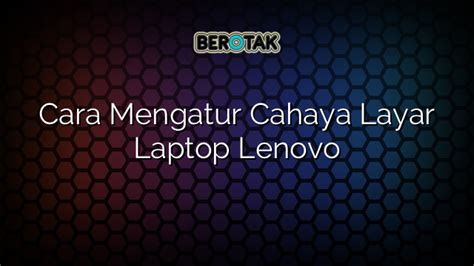 √ Cara Mengatur Cahaya Layar Laptop Lenovo