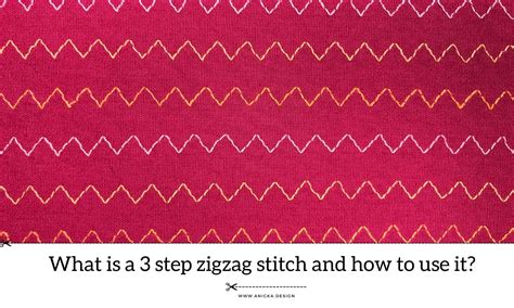 What Is A 3 Step Zigzag Stitch And How To Use It? - anicka.design