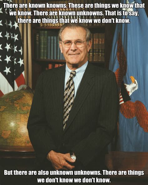 "There are known knowns..." Donald Rumsfeld [574 X 719] : QuotesPorn