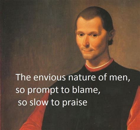 The envious nature of men, so prompt to blame, so slow to praise ...