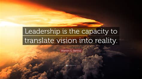 Warren G. Bennis Quote: “Leadership is the capacity to translate vision ...