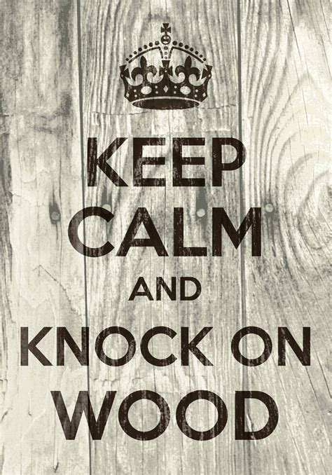 keep calm and knock on wood / Created with Keep Calm and Carry On for iOS #keepcalm #knockonwood ...