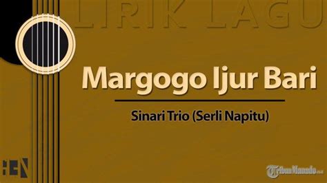 Lirik Lagu Margogo Ijur Bari Sinari Trio - Serli Napitu - Kunci Gitar C - Tribunmanado.co.id