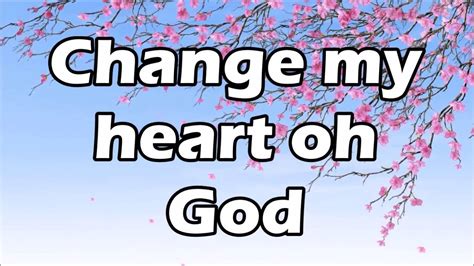 Change My Heart Oh God - YouTube