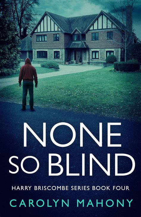 NONE SO BLIND (Book 4): A British Detective Crime Thriller by Carolyn Mahony | Goodreads