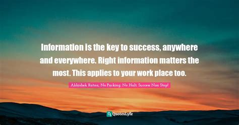 Information is the key to success, anywhere and everywhere. Right info ...